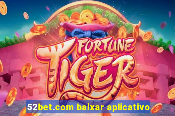 52bet.com baixar aplicativo