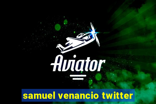 samuel venancio twitter