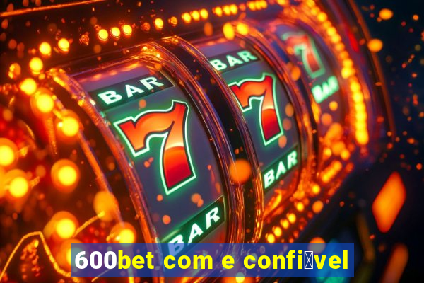 600bet com e confi谩vel