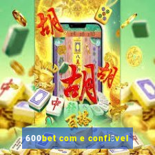 600bet com e confi谩vel