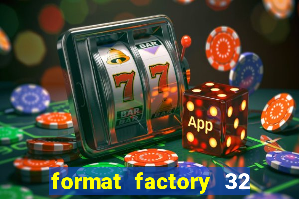 format factory 32 bits windows 7