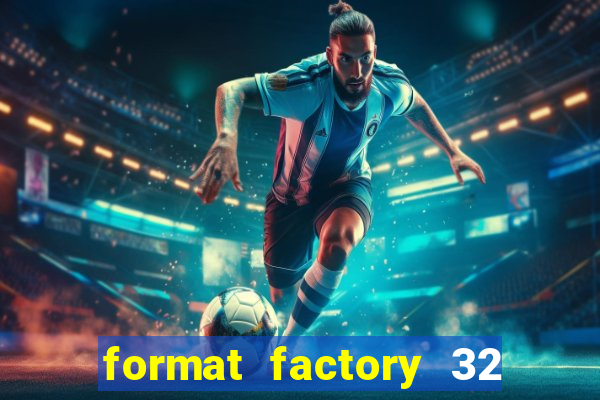 format factory 32 bits windows 7