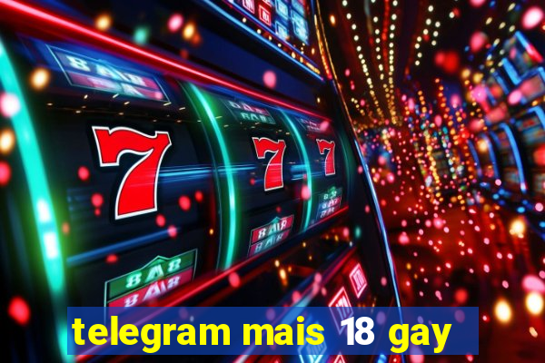 telegram mais 18 gay