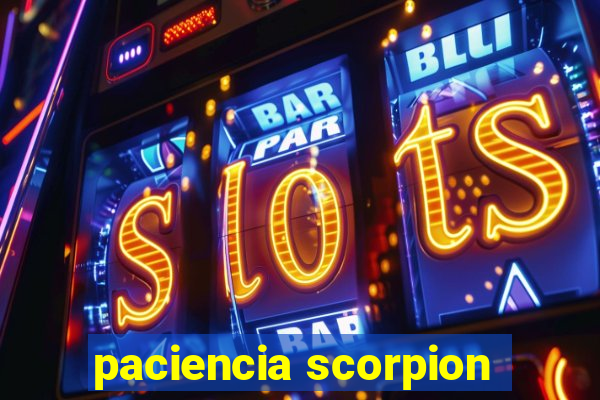 paciencia scorpion