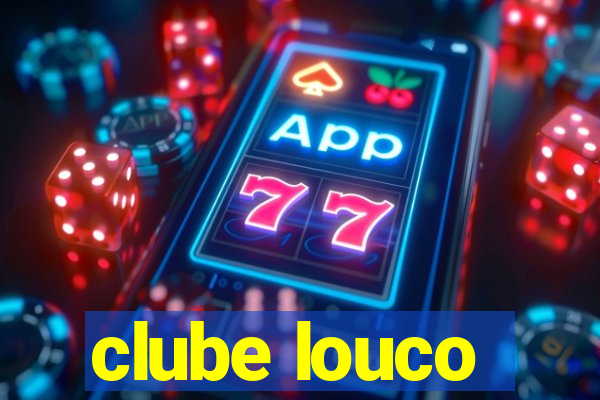 clube louco