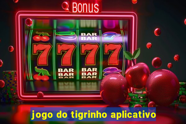 jogo do tigrinho aplicativo