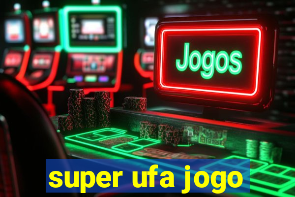 super ufa jogo