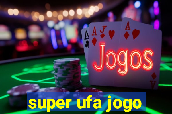 super ufa jogo