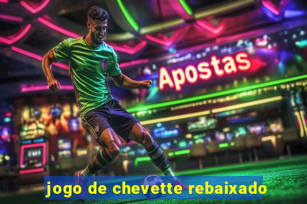 jogo de chevette rebaixado