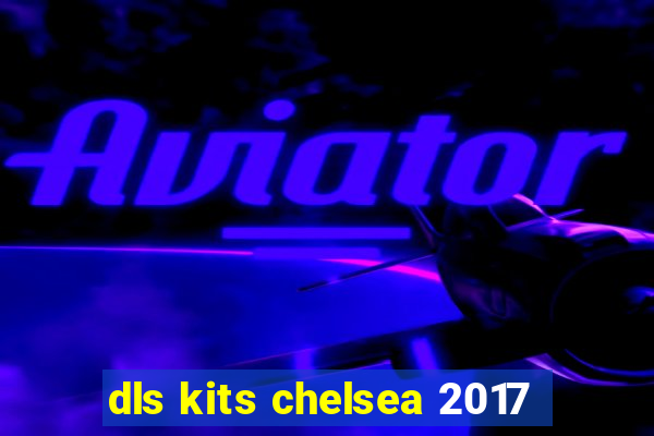 dls kits chelsea 2017