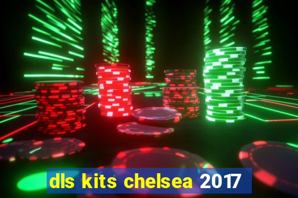 dls kits chelsea 2017