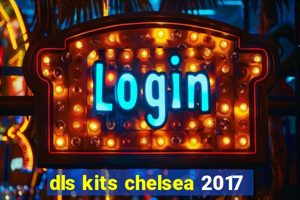 dls kits chelsea 2017