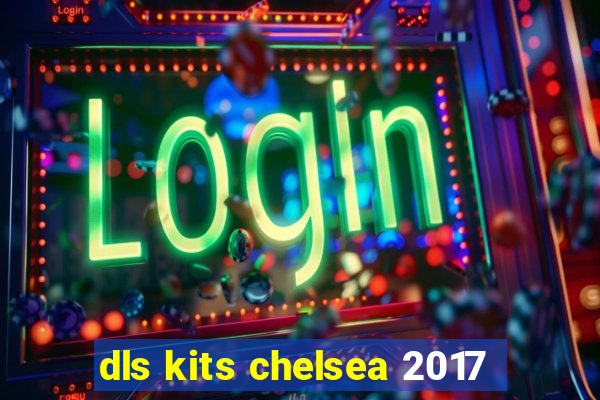 dls kits chelsea 2017