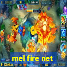 mel fire net