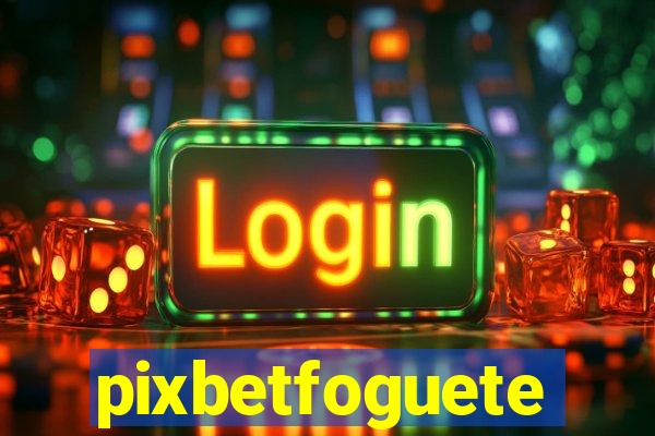 pixbetfoguete