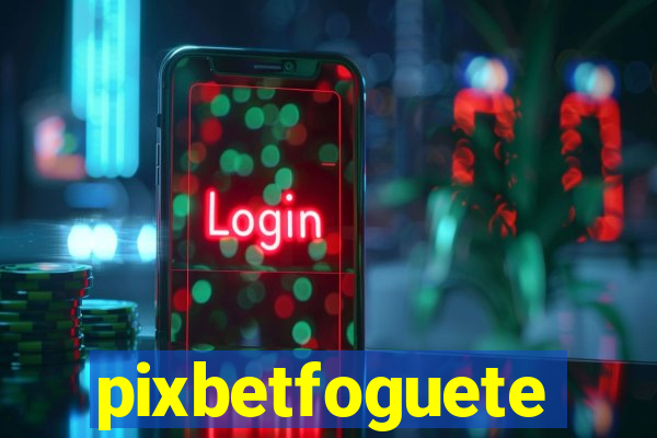 pixbetfoguete