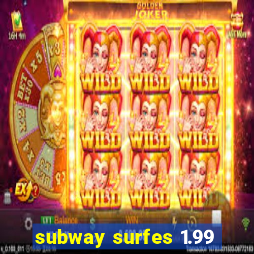 subway surfes 1.99