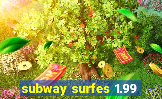 subway surfes 1.99