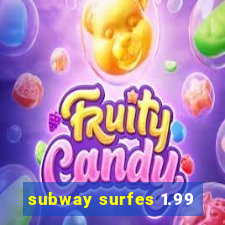 subway surfes 1.99