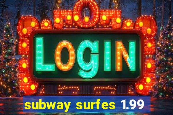 subway surfes 1.99