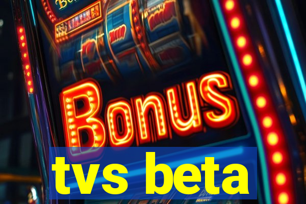 tvs beta