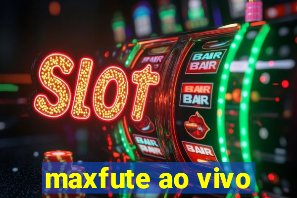 maxfute ao vivo