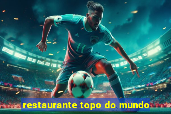 restaurante topo do mundo