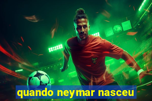 quando neymar nasceu