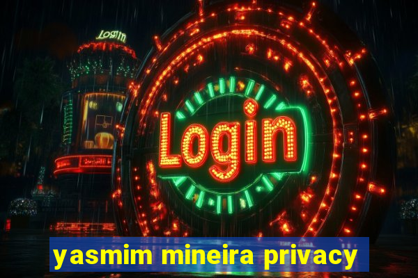 yasmim mineira privacy