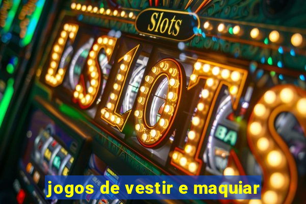 jogos de vestir e maquiar