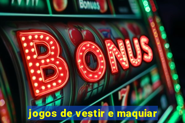 jogos de vestir e maquiar