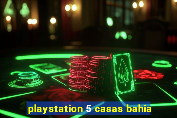 playstation 5 casas bahia