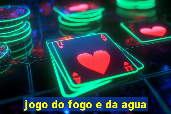 jogo do fogo e da agua