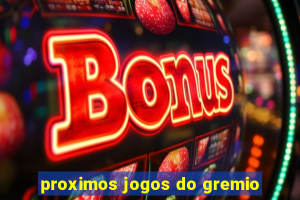 proximos jogos do gremio