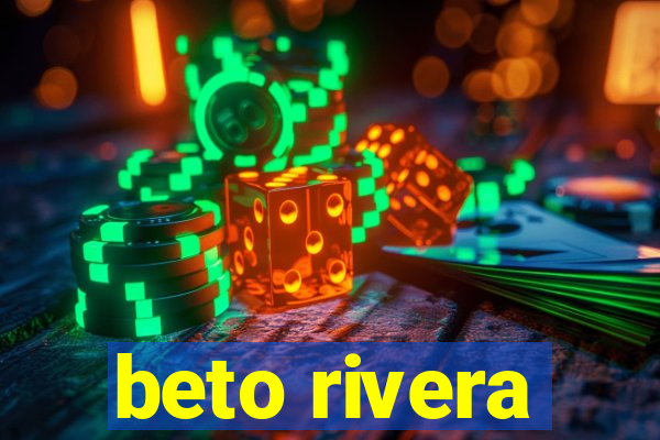 beto rivera