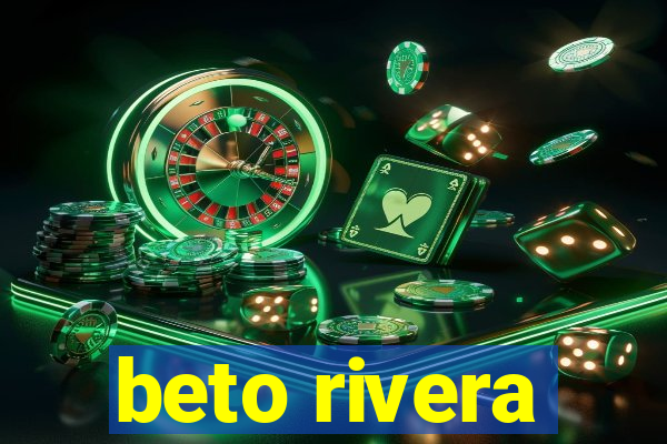 beto rivera