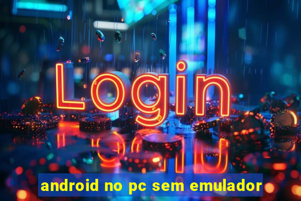 android no pc sem emulador