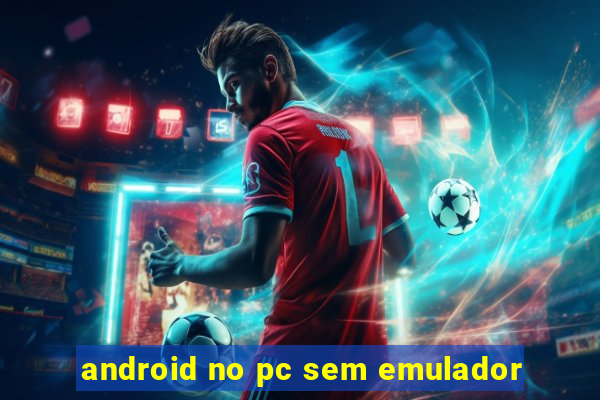 android no pc sem emulador