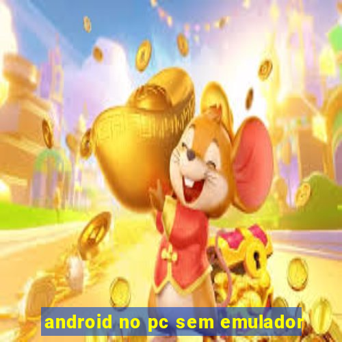 android no pc sem emulador