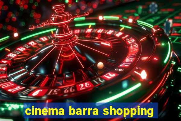 cinema barra shopping