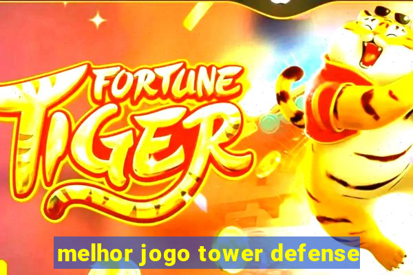 melhor jogo tower defense