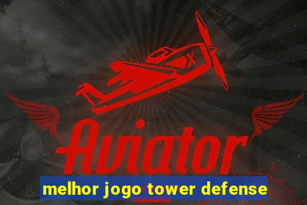 melhor jogo tower defense