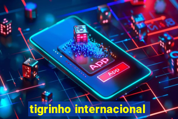 tigrinho internacional