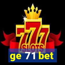 ge 71 bet