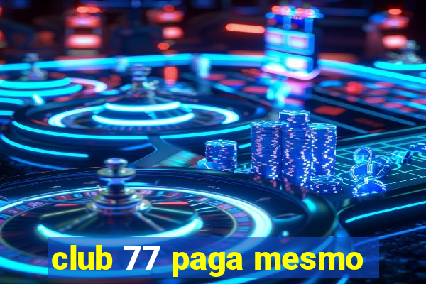 club 77 paga mesmo