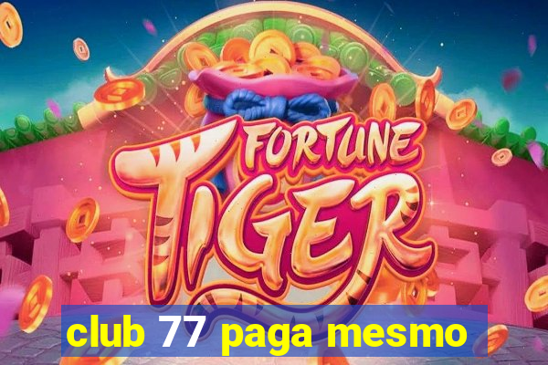 club 77 paga mesmo