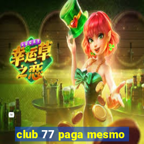 club 77 paga mesmo