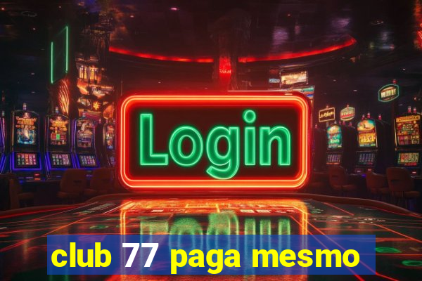 club 77 paga mesmo