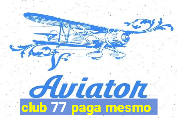 club 77 paga mesmo