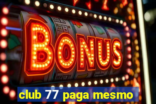 club 77 paga mesmo